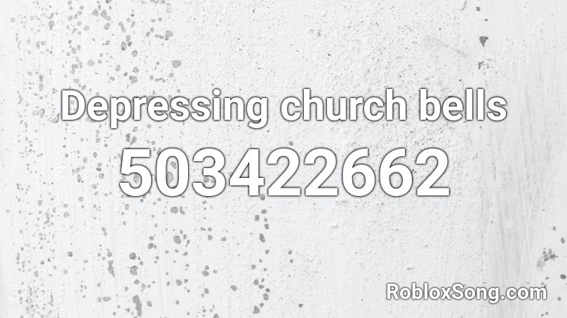 Depressing church bells Roblox ID