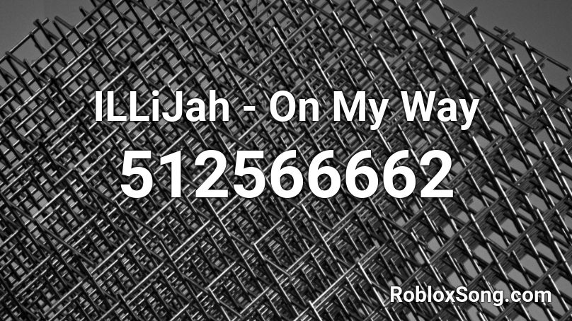 ILLiJah - On My Way Roblox ID