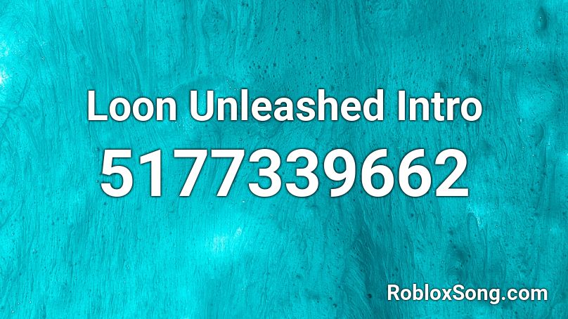 Loon Unleashed Intro Roblox ID