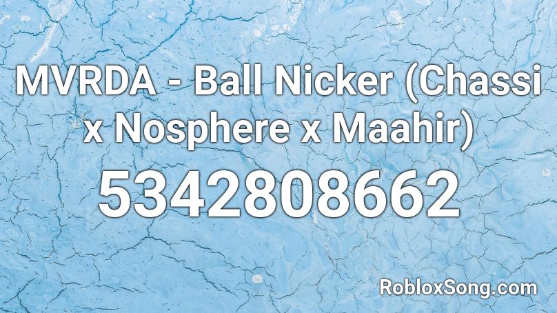 MVRDA - Ball Nicker (Chassi x Nosphere x Maahir) Roblox ID