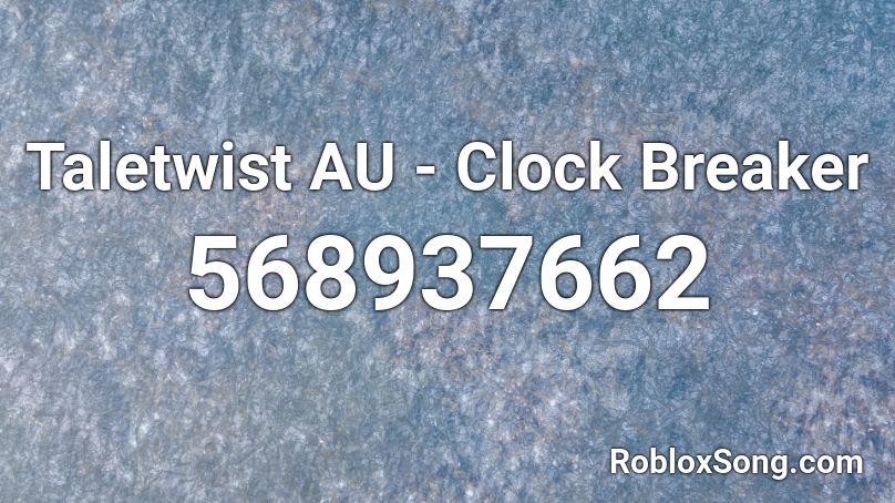 Taletwist AU - Clock Breaker Roblox ID