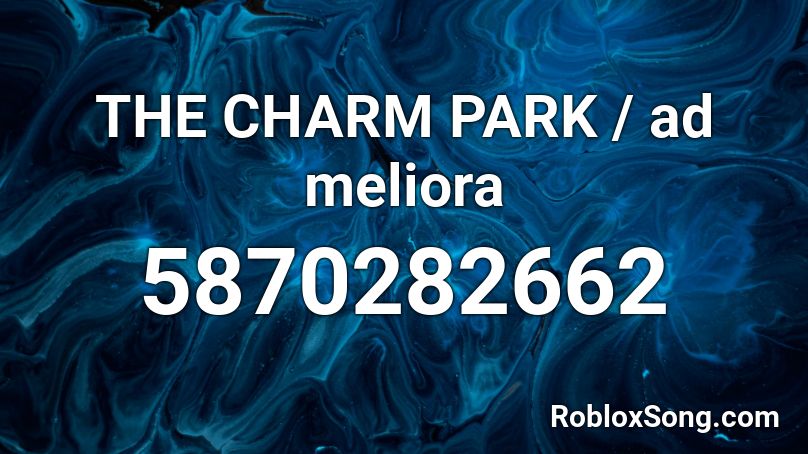 THE CHARM PARK / ad meliora Roblox ID