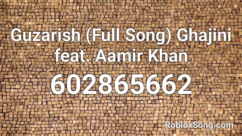 Guzarish (Full Song) Ghajini feat. Aamir Khan Roblox ID