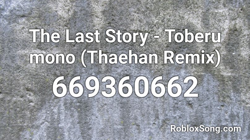 The Last Story - Toberu mono (Thaehan Remix) Roblox ID