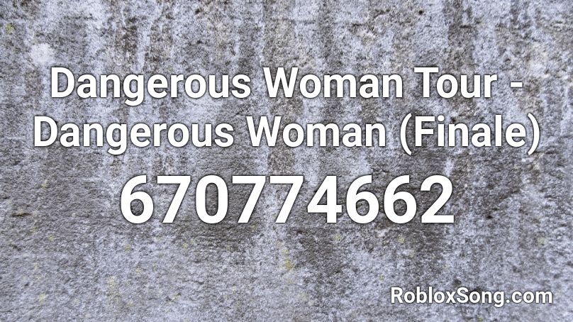 Dangerous Woman Tour - Dangerous Woman (Finale) Roblox ID