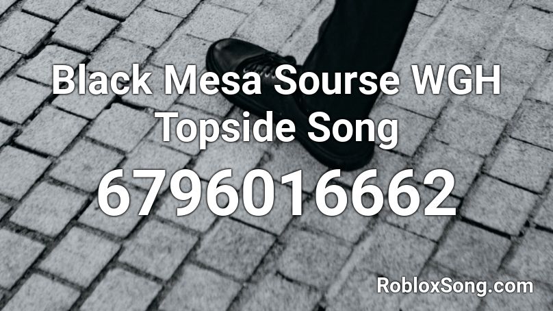 Black Mesa Sourse WGH Topside Song Roblox ID
