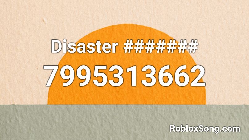 Disaster ####### Roblox ID