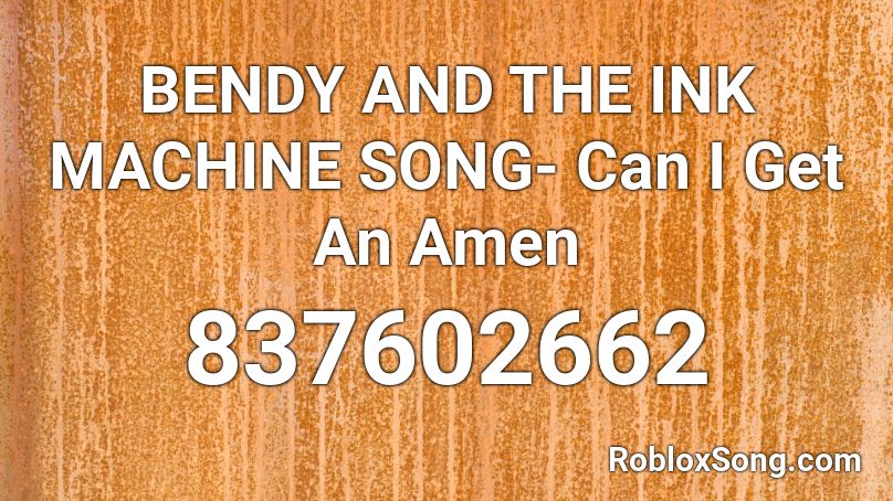 Bendy And The Ink Machine Song Can I Get An Amen Roblox Id Roblox Music Codes - give me an amen roblox code
