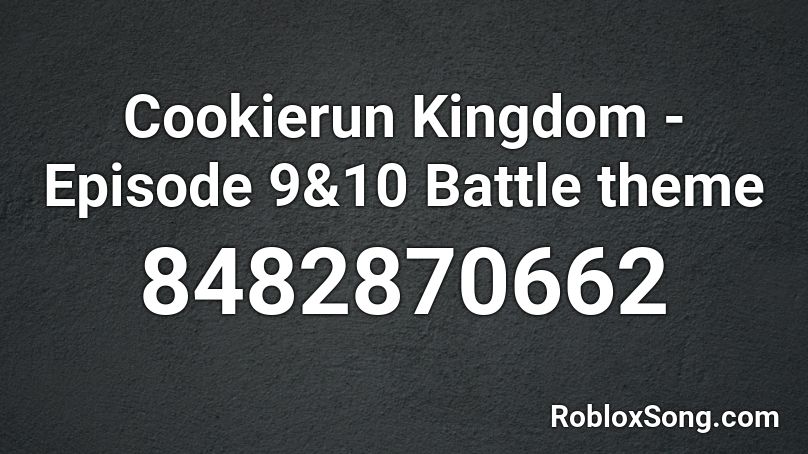Cookierun Kingdom - Episode 9&10 Battle theme Roblox ID
