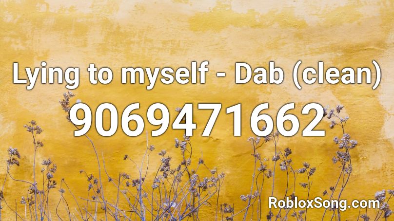 Lying to myself - Dab (clean) Roblox ID