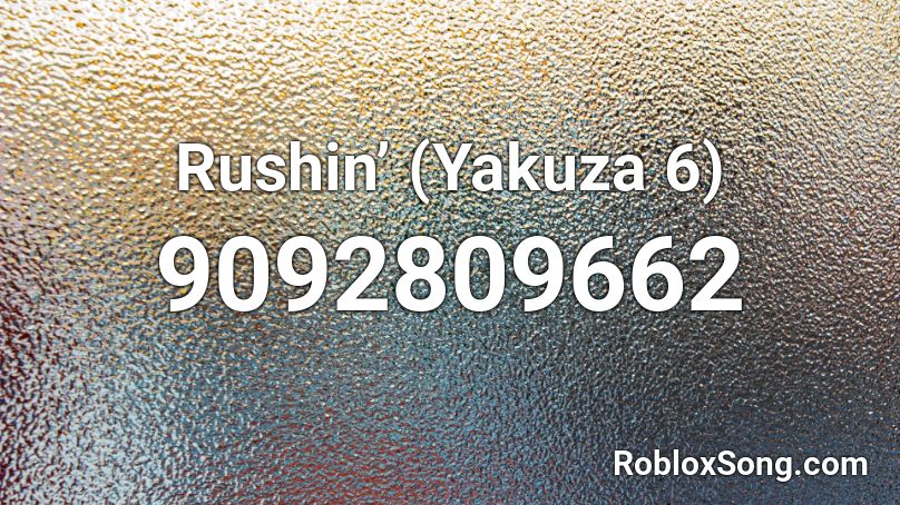 Rushin’ (Yakuza 6) Roblox ID