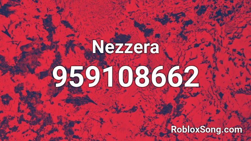 Nezzera Roblox Id Roblox Music Codes - nezzera song roblox