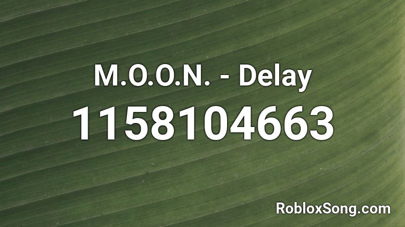 M.O.O.N. - Delay Roblox ID