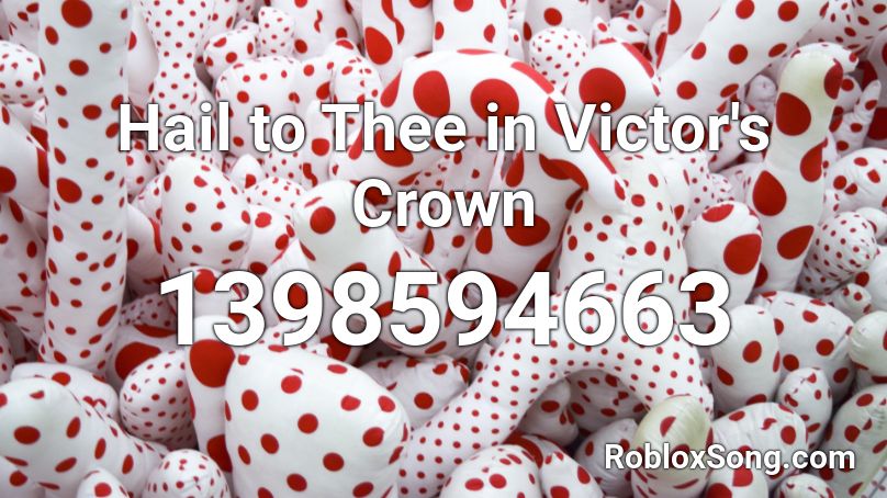 Hail to Thee in Victor's Crown Roblox ID