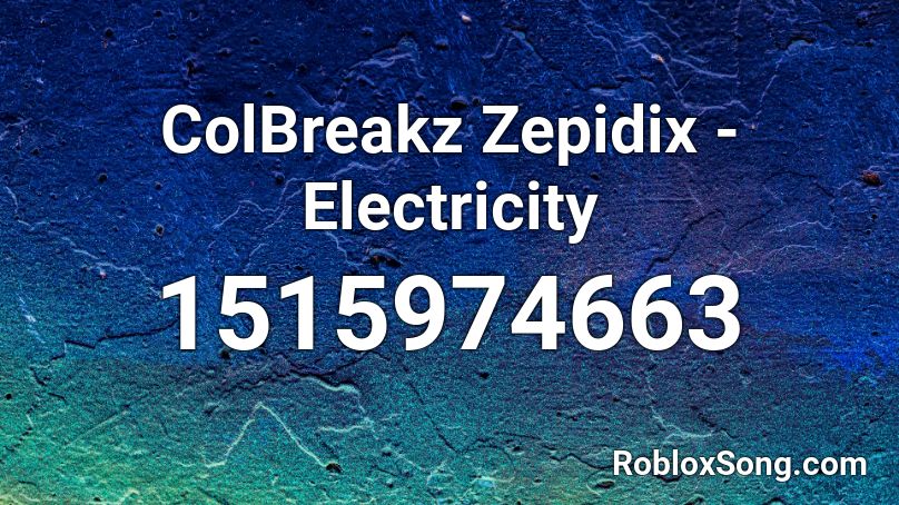 ColBreakz  Zepidix - Electricity Roblox ID
