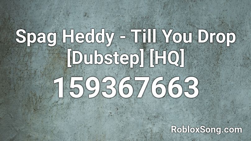 Spag Heddy - Till You Drop [Dubstep] [HQ] Roblox ID