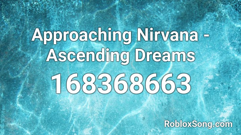 Approaching Nirvana - Ascending Dreams Roblox ID