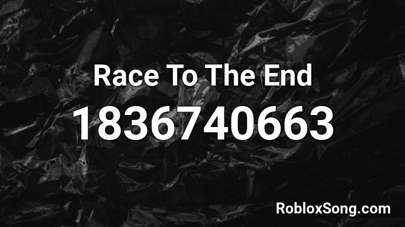 Race To The End Roblox ID