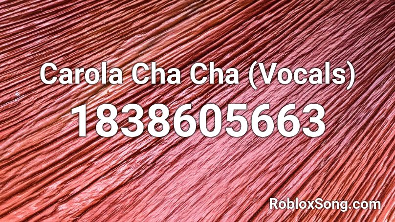 Carola Cha Cha (Vocals) Roblox ID