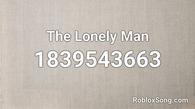 The Lonely Man Roblox ID