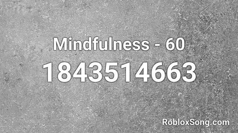 Mindfulness - 60 Roblox ID