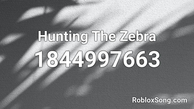 Hunting The Zebra Roblox ID
