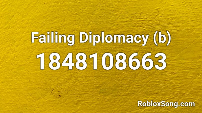 Failing Diplomacy (b) Roblox ID