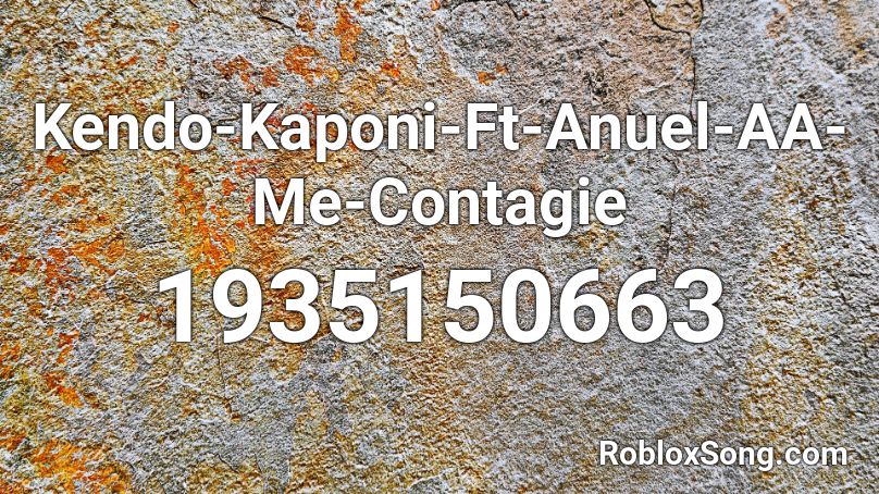 Kendo-Kaponi-Ft-Anuel-AA-Me-Contagie  Roblox ID