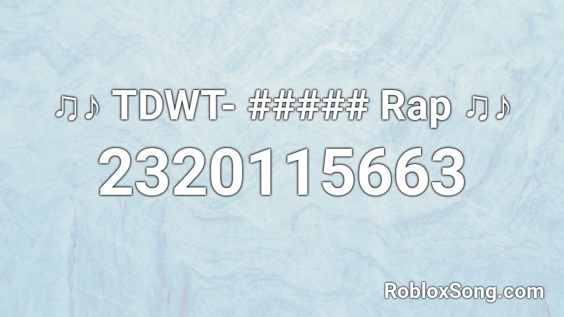 ♫♪ TDWT- ##### Rap ♫♪ Roblox ID