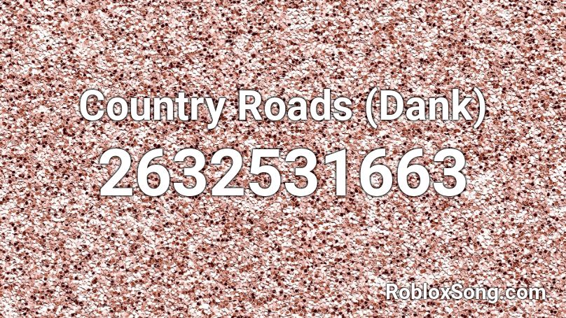 Country Roads (Dank) Roblox ID