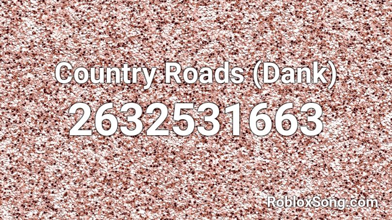 Country Roads Dank Roblox Id Roblox Music Codes - roblox id country roads