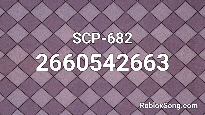 Scp 682 Roblox Id Roblox Music Codes - roblox song ids malachite