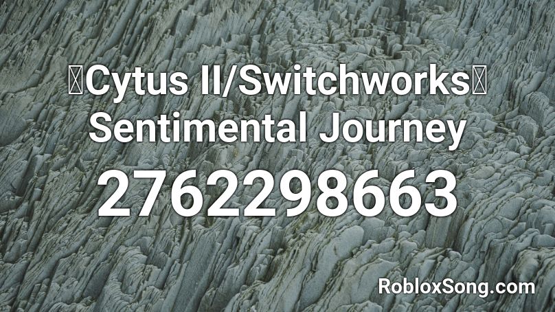 【Cytus II/Switchworks】 Sentimental Journey Roblox ID