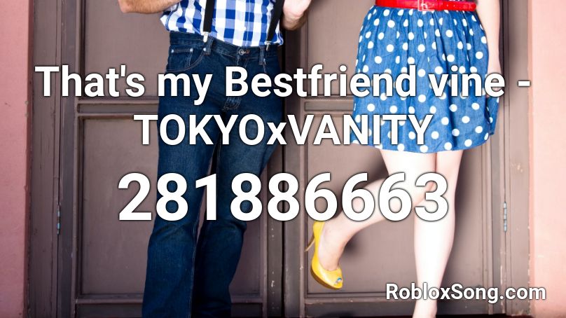 That S My Bestfriend Vine Tokyoxvanity Roblox Id Roblox Music Codes - that's my best friend roblox code