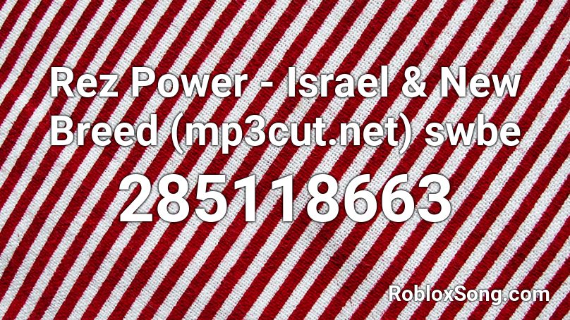 Rez Power - Israel & New Breed (mp3cut.net) swbe Roblox ID