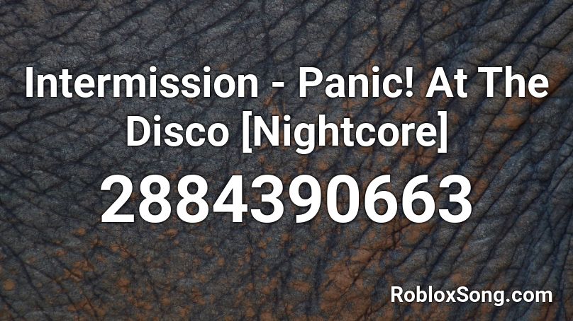 Intermission - Panic! At The Disco [Nightcore] Roblox ID