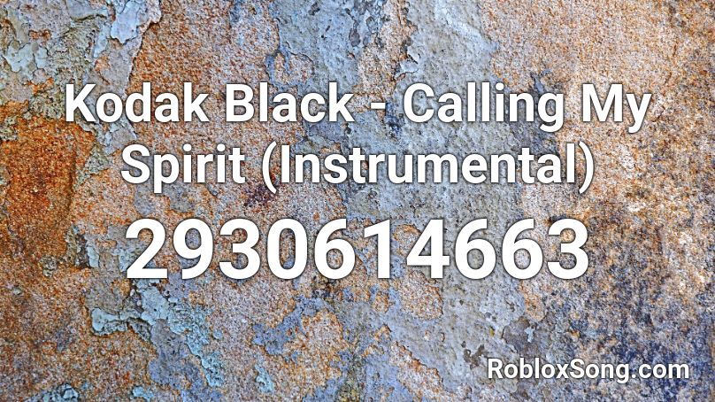 Kodak Black - Calling My Spirit (Instrumental) Roblox ID