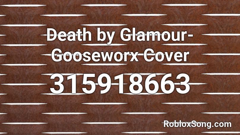 Death by Glamour- Gooseworx Cover Roblox ID