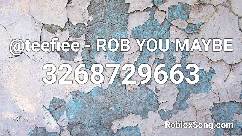 @teefiee - ROB YOU MAYBE Roblox ID