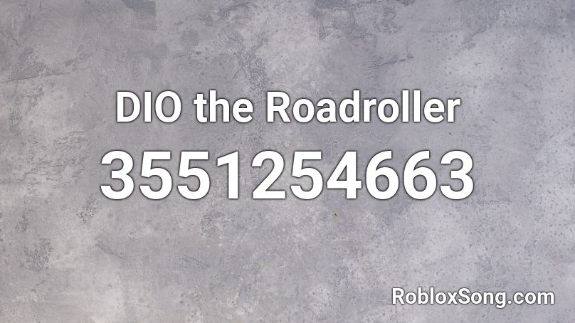 DIO the Roadroller Roblox ID