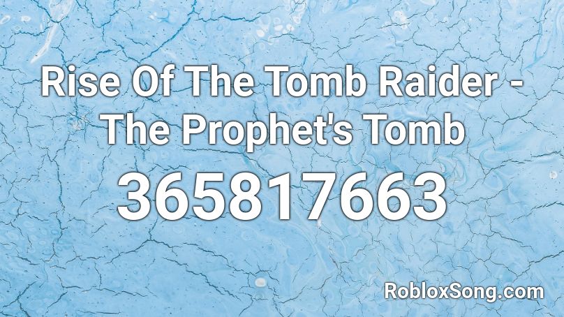 Rise Of The Tomb Raider - The Prophet's Tomb Roblox ID