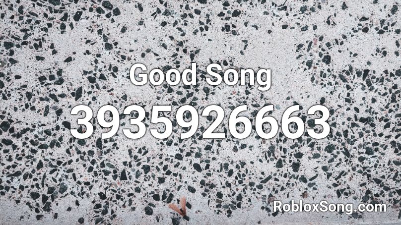 Good Song Roblox ID
