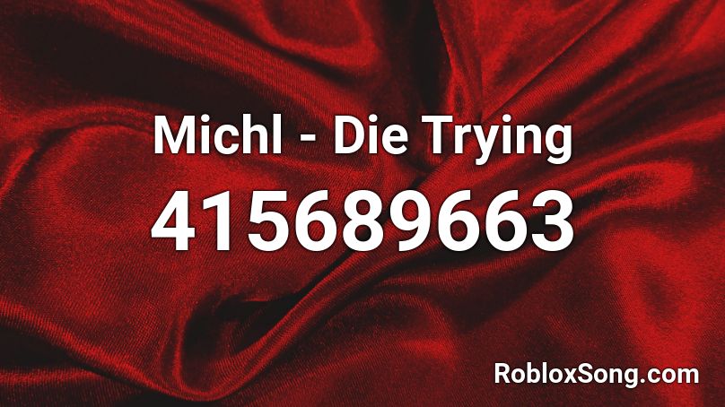 Michl - Die Trying Roblox ID