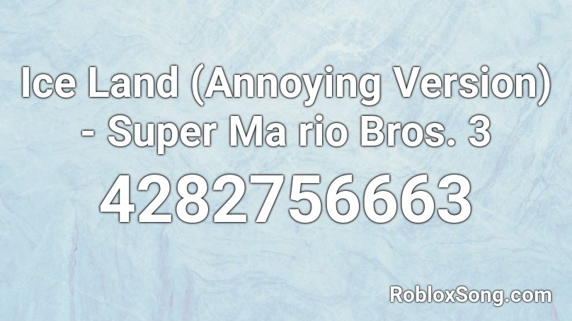 Ice Land (Annoying Version) - Super Ma rio Bros. 3 Roblox ID