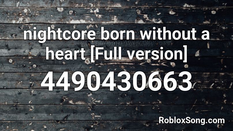 Nightcore Born Without A Heart Full Version Roblox Id Roblox Music Codes - born without a heart roblox song id