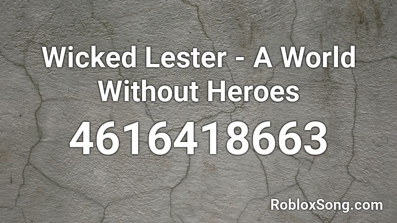 Wicked Lester - A World Without Heroes Roblox ID