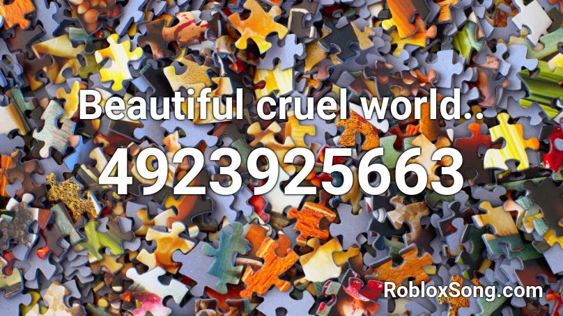 Beautiful cruel world.. Roblox ID