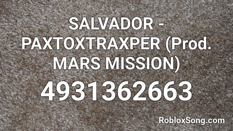 SALVADOR - PAXTOXTRAXPER (Prod. MARS MISSION) Roblox ID