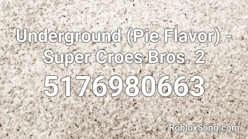 Underground (Pie Flavor) - Super Croes Bros. 2 Roblox ID