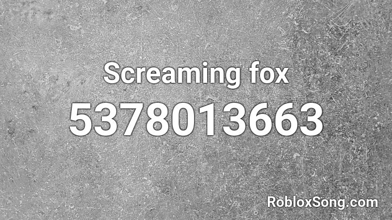 Screaming fox Roblox ID